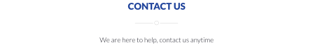 CONTACT US    We are here to help, contact us anytime